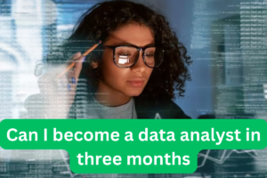 Read more about the article Can I become a data analyst in three months