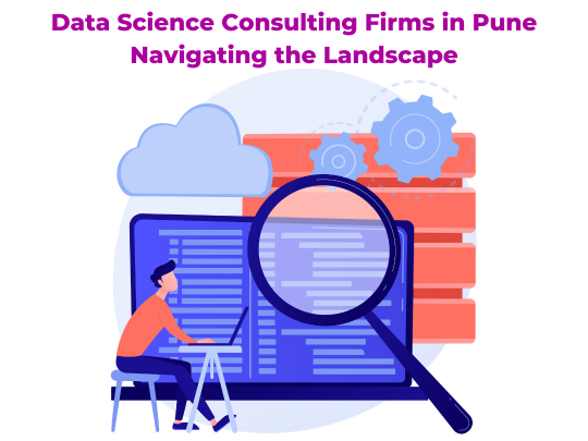 Read more about the article Data Science Consulting Firms in Pune Navigating the Landscape